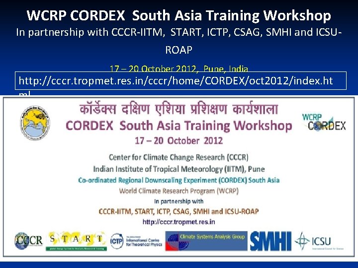 WCRP CORDEX South Asia Training Workshop In partnership with CCCR-IITM, START, ICTP, CSAG, SMHI