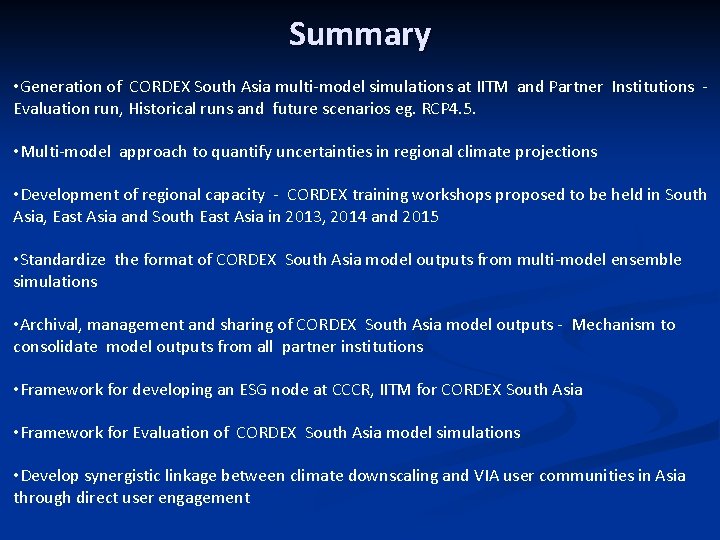 Summary • Generation of CORDEX South Asia multi-model simulations at IITM and Partner Institutions