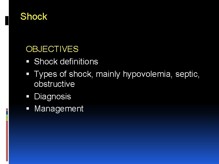 Shock OBJECTIVES Shock definitions Types of shock, mainly hypovolemia, septic, obstructive Diagnosis Management 