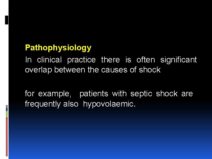 Pathophysiology In clinical practice there is often significant overlap between the causes of shock