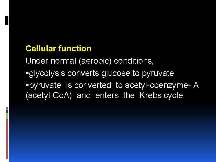 Cellular function Under normal (aerobic) conditions, glycolysis converts glucose to pyruvate is converted to