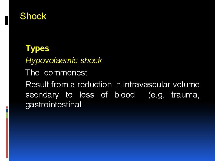 Shock Types Hypovolaemic shock The commonest Result from a reduction in intravascular volume secndary