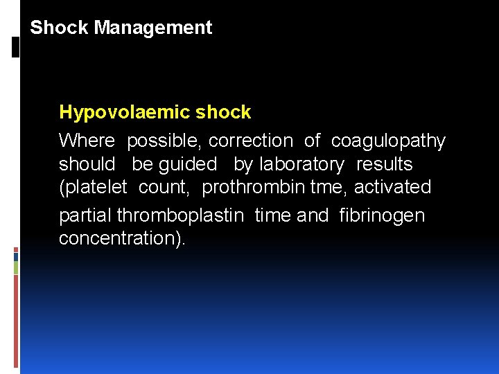 Shock Management Hypovolaemic shock Where possible, correction of coagulopathy should be guided by laboratory