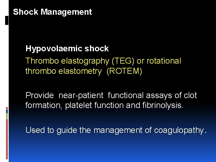 Shock Management Hypovolaemic shock Thrombo elastography (TEG) or rotational thrombo elastometry (ROTEM) Provide near