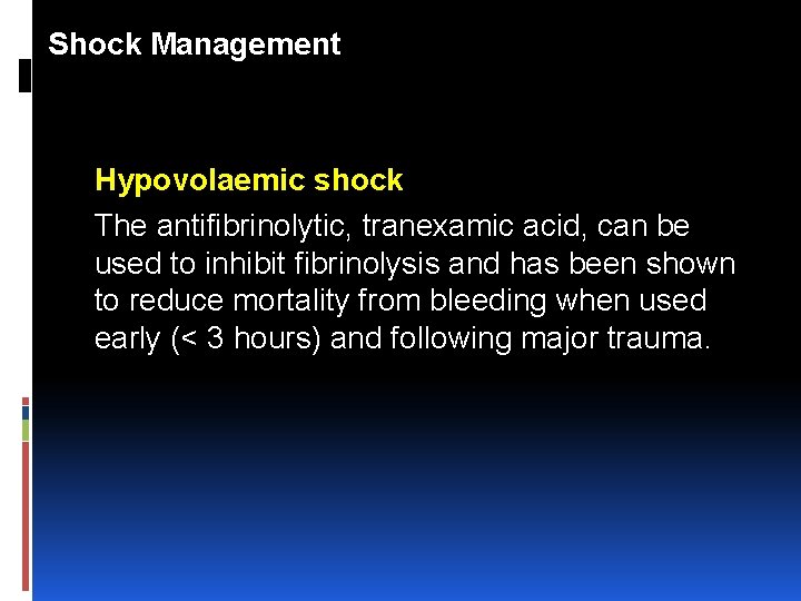 Shock Management Hypovolaemic shock The antifibrinolytic, tranexamic acid, can be used to inhibit fibrinolysis