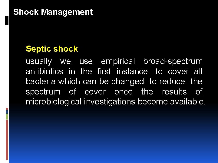 Shock Management Septic shock usually we use empirical broad spectrum antibiotics in the first
