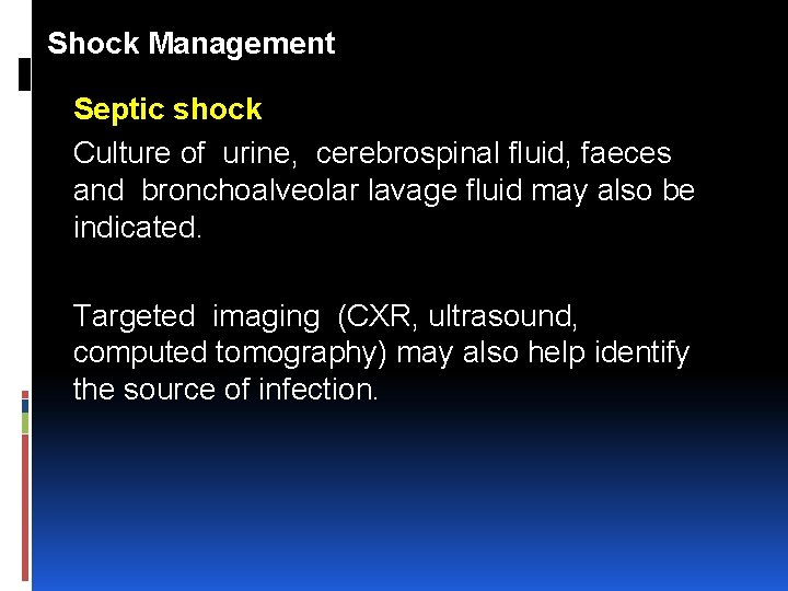 Shock Management Septic shock Culture of urine, cerebrospinal fluid, faeces and bronchoalveolar lavage fluid