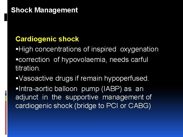 Shock Management Cardiogenic shock High concentrations of inspired oxygenation correction of hypovolaemia, needs carful