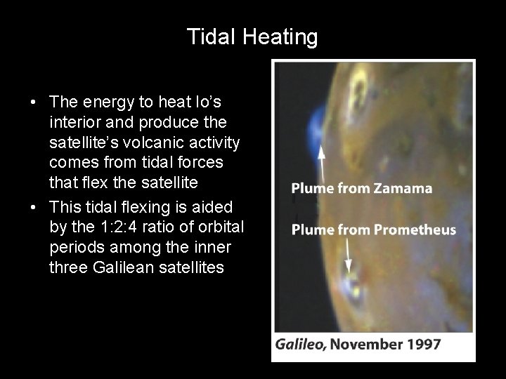 Tidal Heating • The energy to heat Io’s interior and produce the satellite’s volcanic Tidal Heating • The energy to heat Io’s interior and produce the satellite’s volcanic