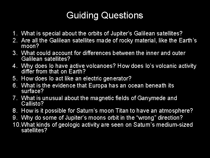 Guiding Questions 1. What is special about the orbits of Jupiter’s Galilean satellites? 2. Guiding Questions 1. What is special about the orbits of Jupiter’s Galilean satellites? 2.