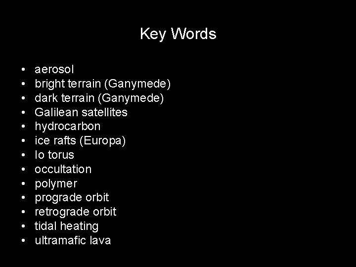 Key Words • • • • aerosol bright terrain (Ganymede) dark terrain (Ganymede) Galilean Key Words • • • • aerosol bright terrain (Ganymede) dark terrain (Ganymede) Galilean
