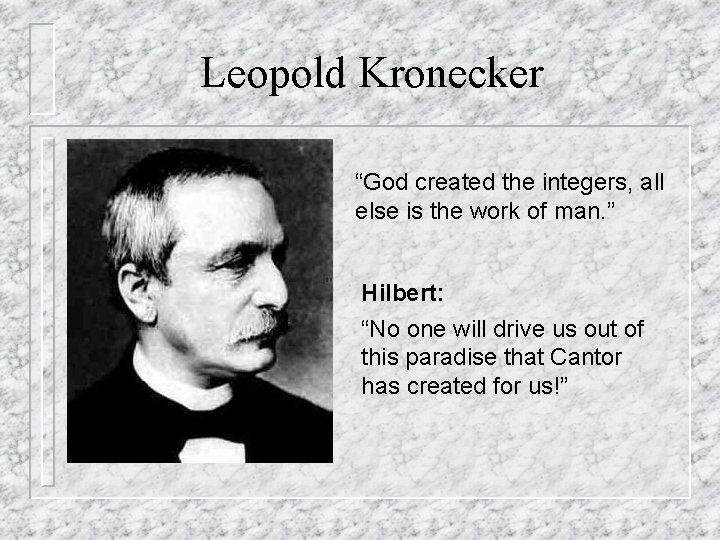 Leopold Kronecker “God created the integers, all else is the work of man. ”