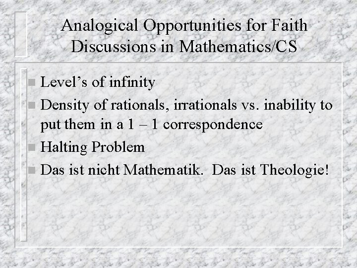 Analogical Opportunities for Faith Discussions in Mathematics/CS Level’s of infinity n Density of rationals,