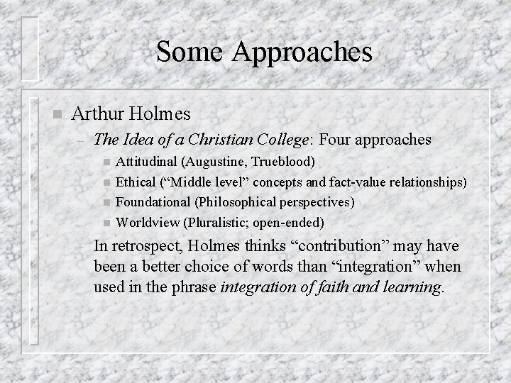 Some Approaches n Arthur Holmes – The Idea of a Christian College: Four approaches