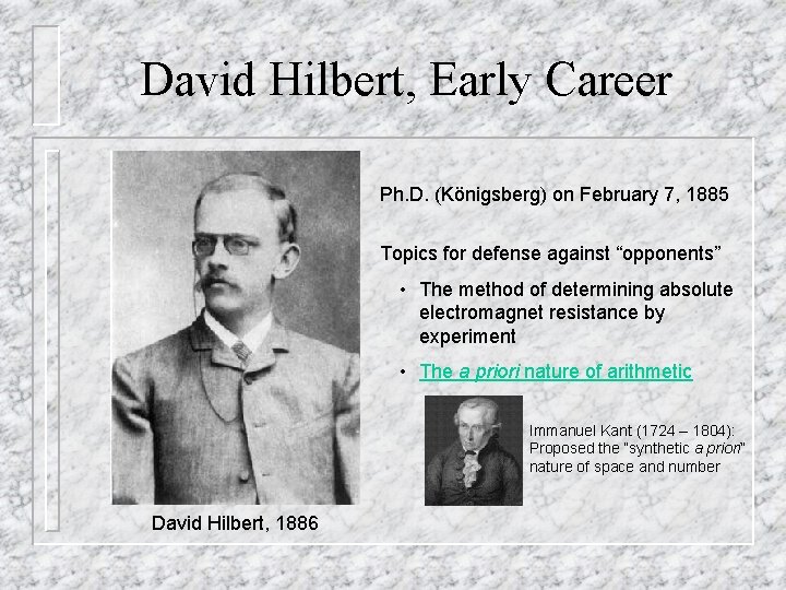 David Hilbert, Early Career Ph. D. (Königsberg) on February 7, 1885 Topics for defense