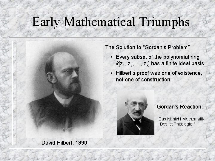 Early Mathematical Triumphs The Solution to “Gordan’s Problem” • Every subset of the polynomial