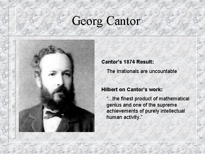 Georg Cantor’s 1874 Result: The irrationals are uncountable Hilbert on Cantor’s work: “. .