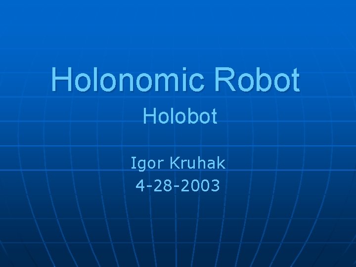 Holonomic Robot Holobot Igor Kruhak 4 -28 -2003 
