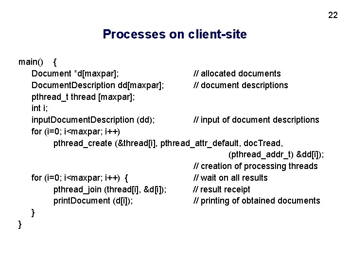 22 Processes on client-site main() { Document *d[maxpar]; // allocated documents Document. Description dd[maxpar];