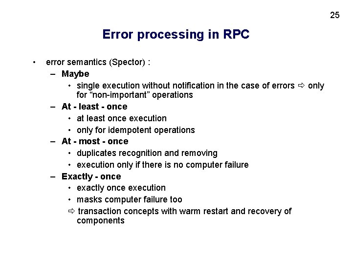 25 Error processing in RPC • error semantics (Spector) : – Maybe • single