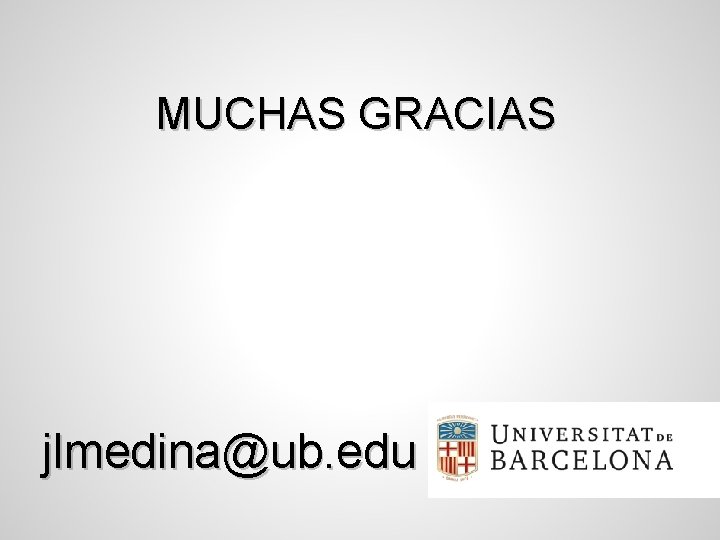 MUCHAS GRACIAS jlmedina@ub. edu 