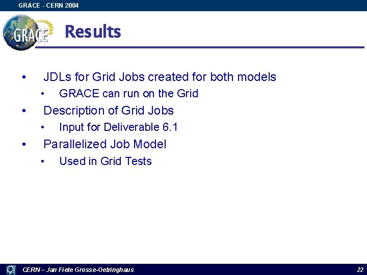 GRACE - CERN 2004 Results • JDLs for Grid Jobs created for both models