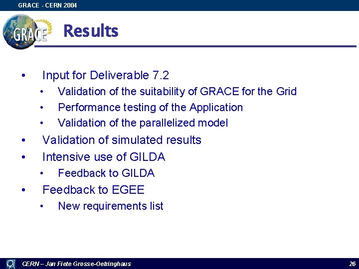 GRACE - CERN 2004 Results • Input for Deliverable 7. 2 • • •