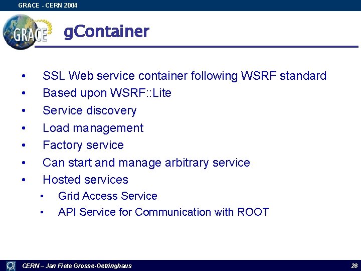 GRACE - CERN 2004 g. Container • • SSL Web service container following WSRF