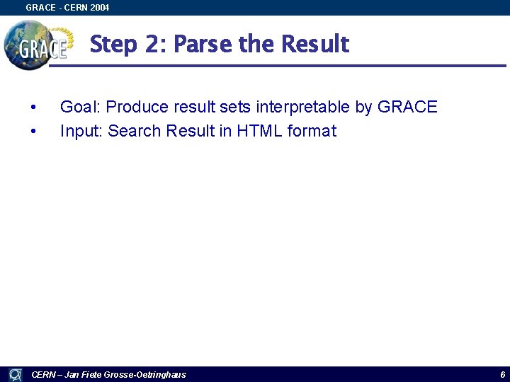 GRACE - CERN 2004 Step 2: Parse the Result • • Goal: Produce result