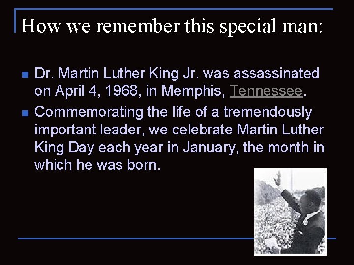 How we remember this special man: n n Dr. Martin Luther King Jr. was
