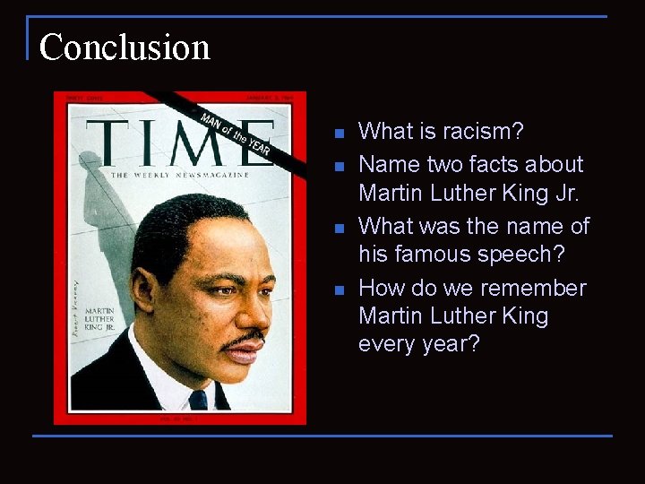 Conclusion n n What is racism? Name two facts about Martin Luther King Jr.