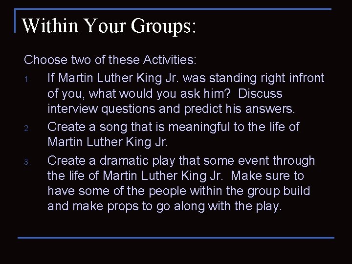 Within Your Groups: Choose two of these Activities: 1. If Martin Luther King Jr.