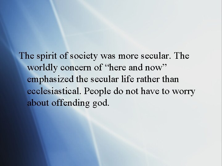The spirit of society was more secular. The worldly concern of “here and now”