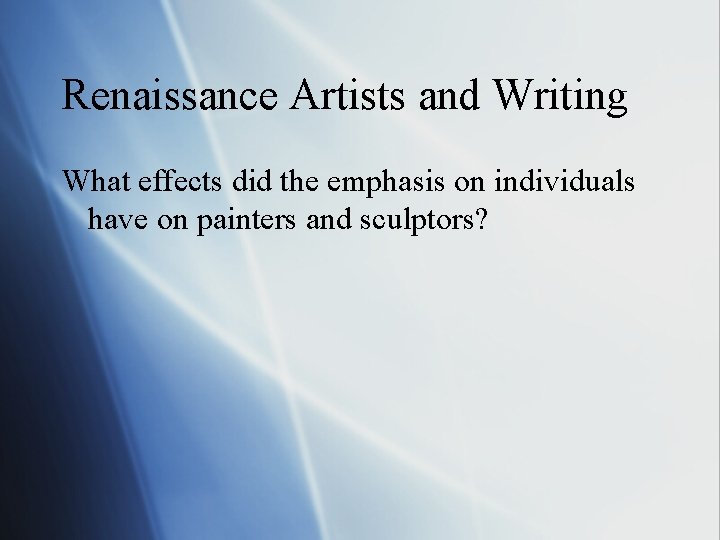 Renaissance Artists and Writing What effects did the emphasis on individuals have on painters