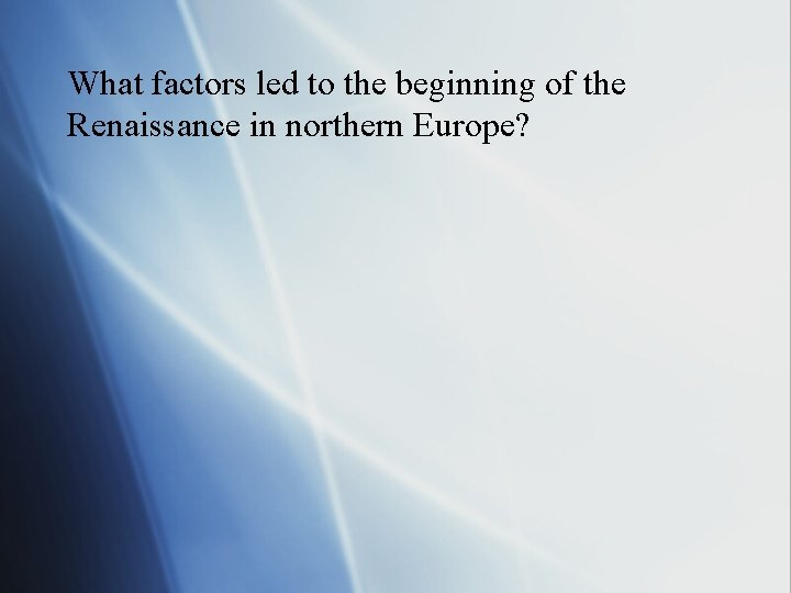 What factors led to the beginning of the Renaissance in northern Europe? 