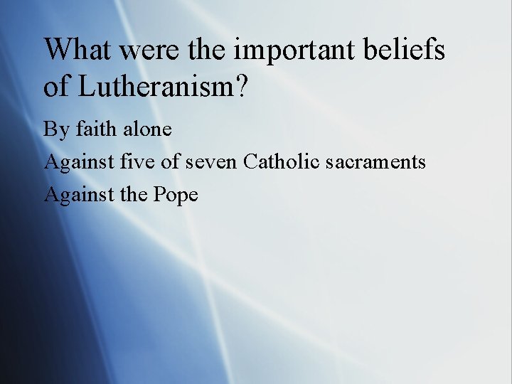What were the important beliefs of Lutheranism? By faith alone Against five of seven