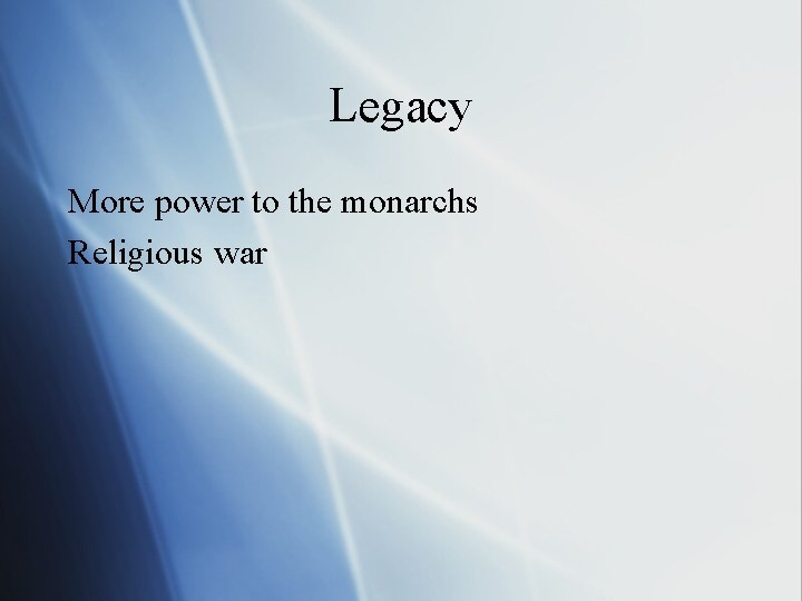 Legacy More power to the monarchs Religious war 