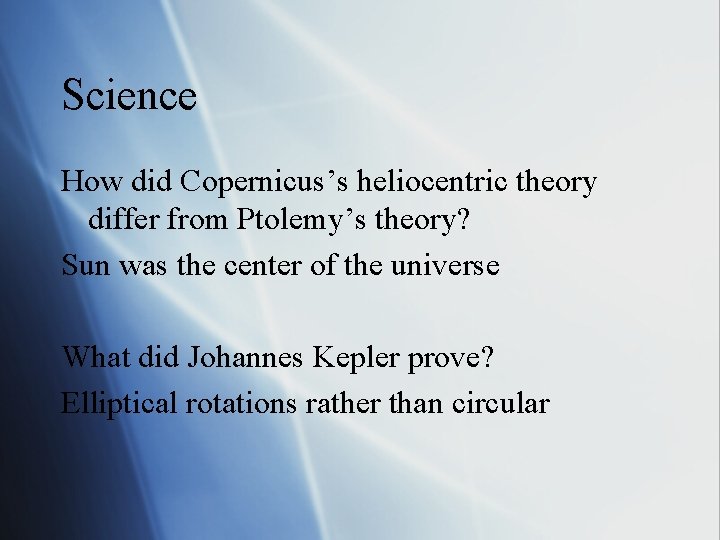 Science How did Copernicus’s heliocentric theory differ from Ptolemy’s theory? Sun was the center