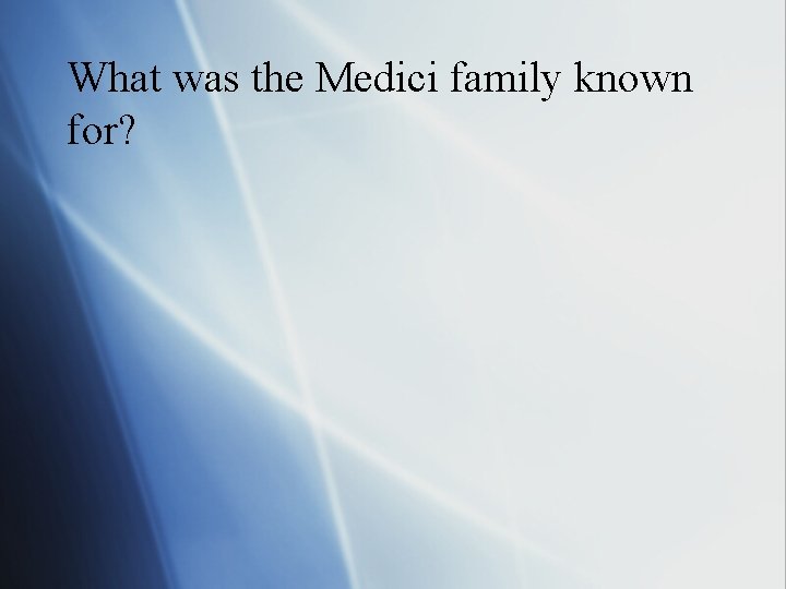 What was the Medici family known for? 