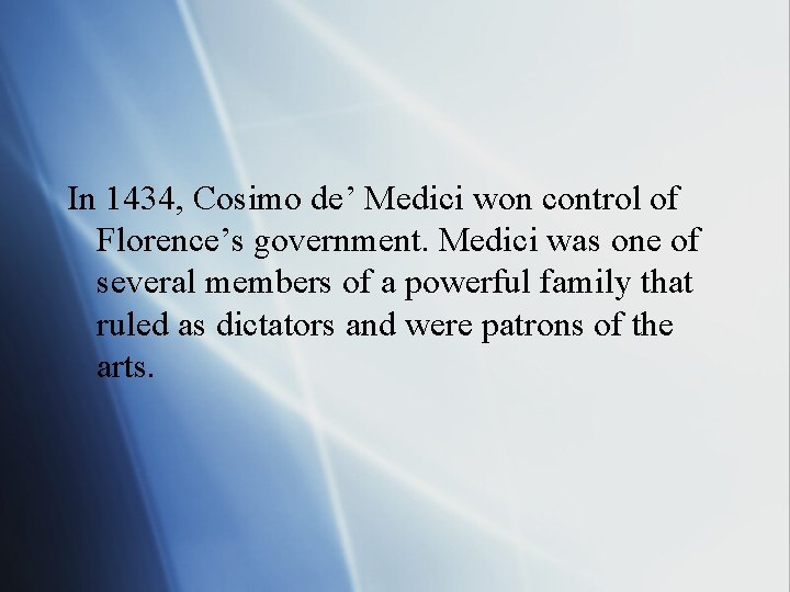 In 1434, Cosimo de’ Medici won control of Florence’s government. Medici was one of