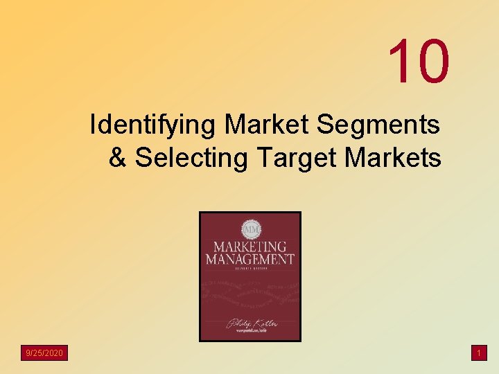 10 Identifying Market Segments & Selecting Target Markets 9/25/2020 1 