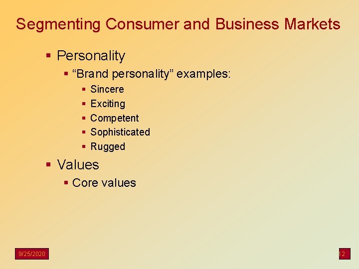 Segmenting Consumer and Business Markets § Personality § “Brand personality” examples: § § §