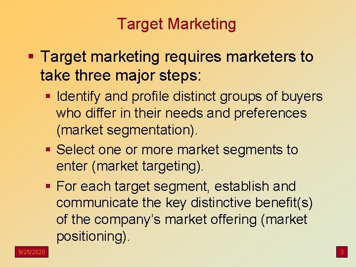 Target Marketing § Target marketing requires marketers to take three major steps: § Identify