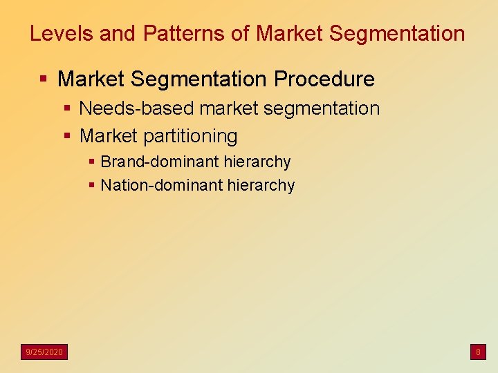 Levels and Patterns of Market Segmentation § Market Segmentation Procedure § Needs-based market segmentation