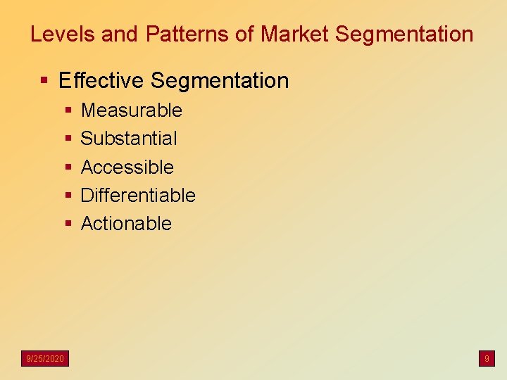 Levels and Patterns of Market Segmentation § Effective Segmentation § § § 9/25/2020 Measurable
