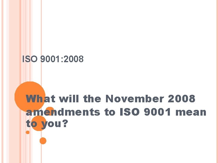 ISO 9001: 2008 What will the November 2008 amendments to ISO 9001 mean to