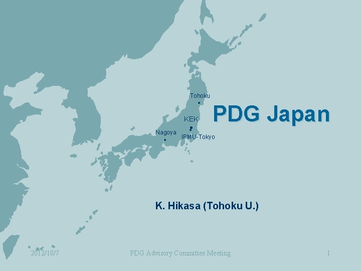 Tohoku KEK PDG Japan Nagoya IPMU-Tokyo K. Hikasa (Tohoku U. ) 2012/10/7 PDG Advisory