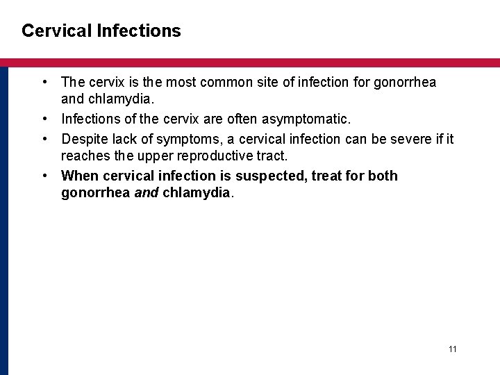 Cervical Infections • The cervix is the most common site of infection for gonorrhea Cervical Infections • The cervix is the most common site of infection for gonorrhea