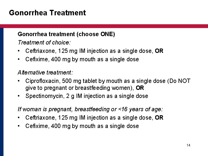 Gonorrhea Treatment Gonorrhea treatment (choose ONE) Treatment of choice: • Ceftriaxone, 125 mg IM Gonorrhea Treatment Gonorrhea treatment (choose ONE) Treatment of choice: • Ceftriaxone, 125 mg IM