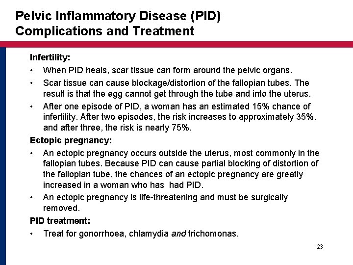 Pelvic Inflammatory Disease (PID) Complications and Treatment Infertility: • When PID heals, scar tissue Pelvic Inflammatory Disease (PID) Complications and Treatment Infertility: • When PID heals, scar tissue